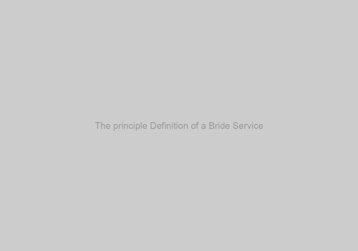 The principle Definition of a Bride Service